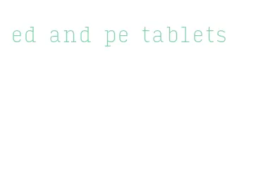 ed and pe tablets