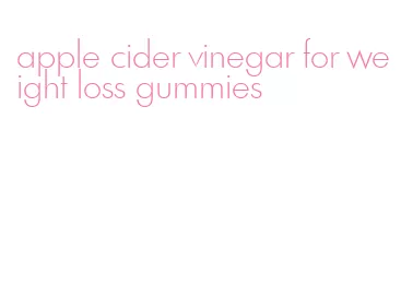 apple cider vinegar for weight loss gummies