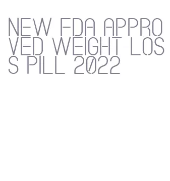 new fda approved weight loss pill 2022