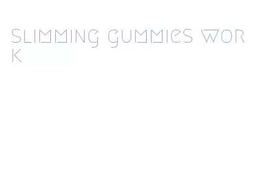 slimming gummies work