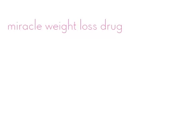 miracle weight loss drug