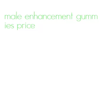 male enhancement gummies price