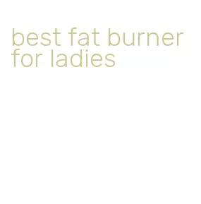 best fat burner for ladies