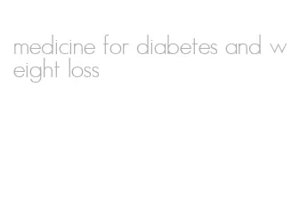 medicine for diabetes and weight loss