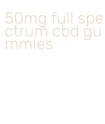 50mg full spectrum cbd gummies