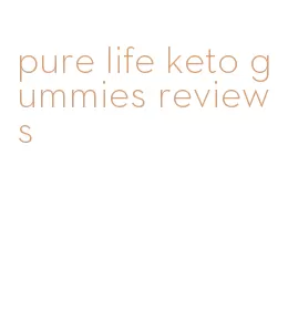 pure life keto gummies reviews