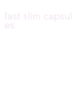 fast slim capsules