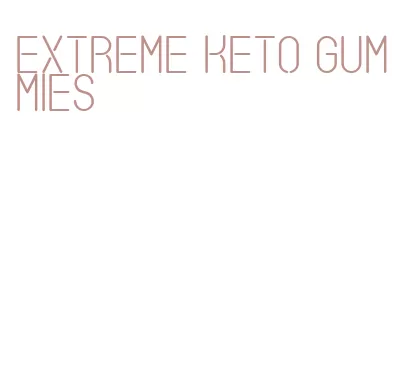 extreme keto gummies