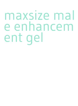 maxsize male enhancement gel