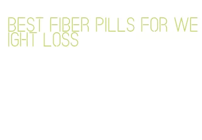 best fiber pills for weight loss