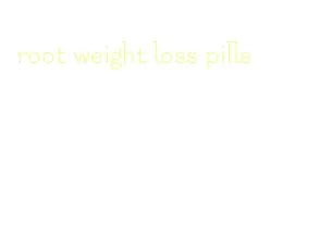 root weight loss pills