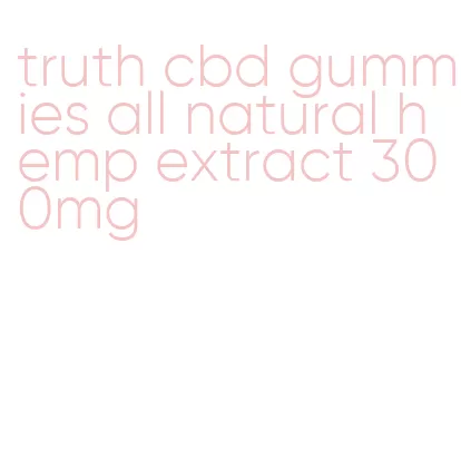 truth cbd gummies all natural hemp extract 300mg