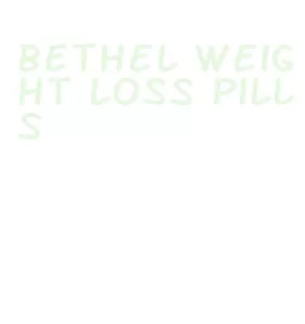 bethel weight loss pills