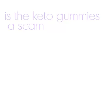 is the keto gummies a scam