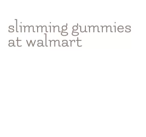 slimming gummies at walmart