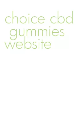 choice cbd gummies website