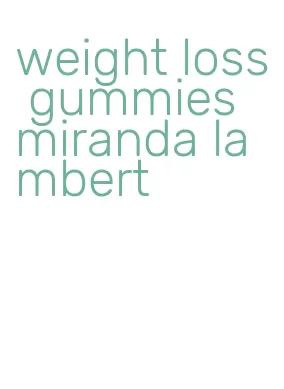 weight loss gummies miranda lambert