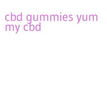 cbd gummies yummy cbd