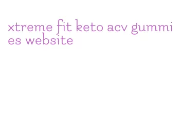 xtreme fit keto acv gummies website