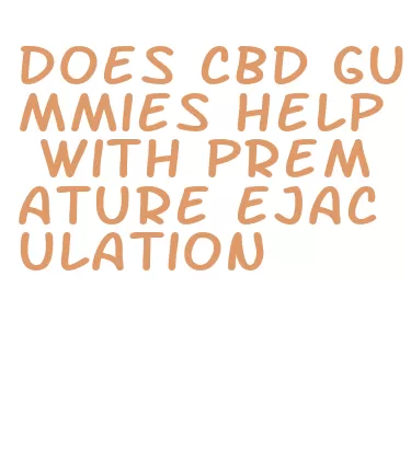 does cbd gummies help with premature ejaculation