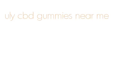 uly cbd gummies near me