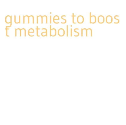 gummies to boost metabolism