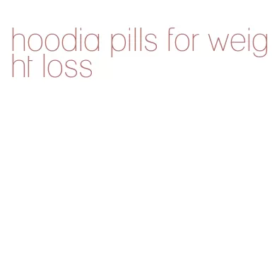 hoodia pills for weight loss