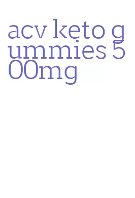 acv keto gummies 500mg