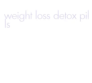 weight loss detox pills