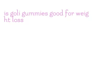 is goli gummies good for weight loss