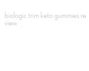 biologic trim keto gummies review