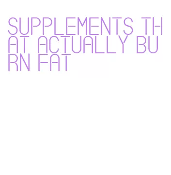 supplements that actually burn fat