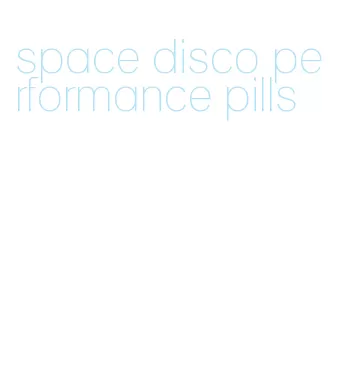 space disco performance pills