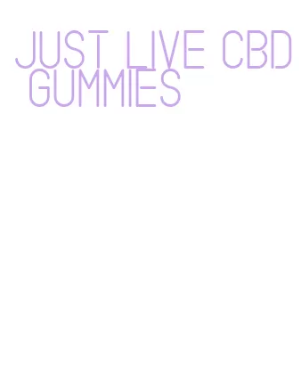 just live cbd gummies