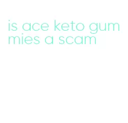 is ace keto gummies a scam