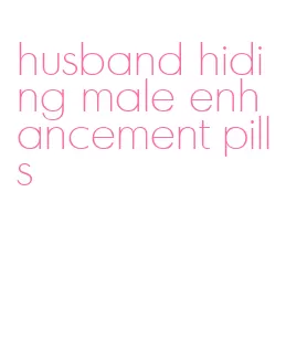 husband hiding male enhancement pills