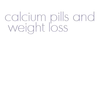 calcium pills and weight loss