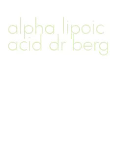 alpha lipoic acid dr berg