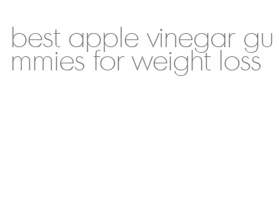 best apple vinegar gummies for weight loss