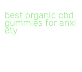 best organic cbd gummies for anxiety