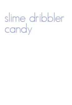 slime dribbler candy