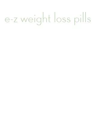 e-z weight loss pills