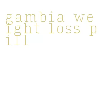 gambia weight loss pill