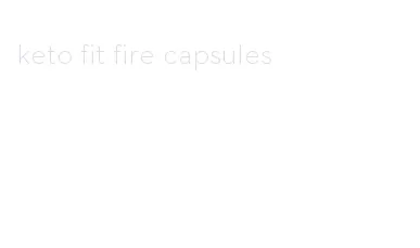 keto fit fire capsules