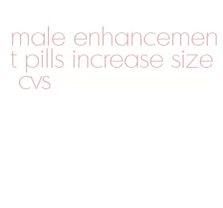 male enhancement pills increase size cvs