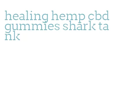 healing hemp cbd gummies shark tank