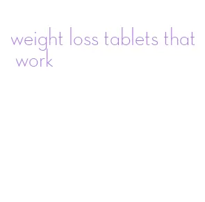 weight loss tablets that work