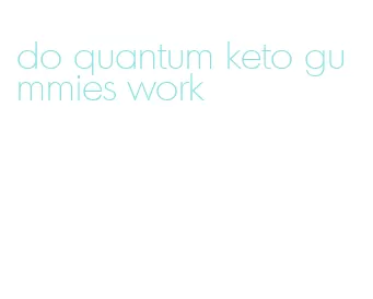 do quantum keto gummies work