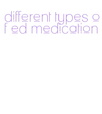 different types of ed medication