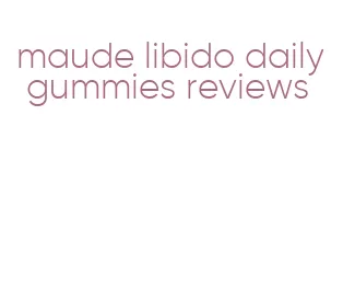 maude libido daily gummies reviews